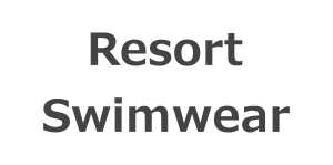 Resort Swimwear／リゾート スイムウェア