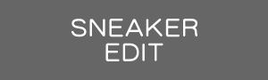 SNEAKER EDIT