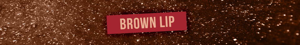 BROWN LIP