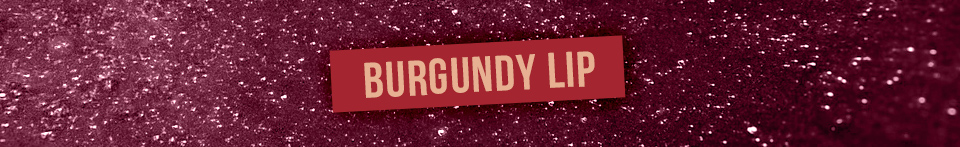 BURGUNDY LIP