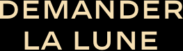 demander la lune