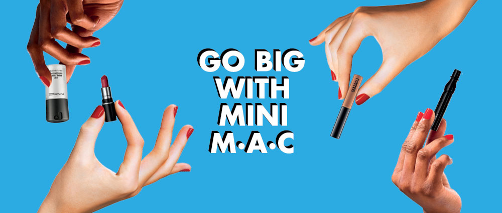 GO BIG WITH MINI M・A・C