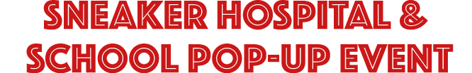 SNEAKER HOSPITAL & SCHOOL POP-UP EVENT